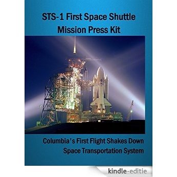 NASA STS-1 First Space Shuttle Mission Press Kit: Columbia's First Flight Shakes Down Space Transportation System (English Edition) [Print Replica] [Kindle-editie]