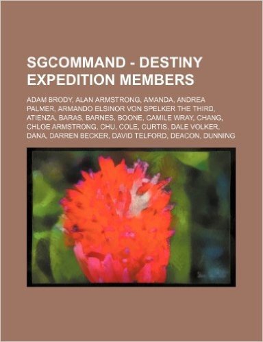 Sgcommand - Destiny Expedition Members: Adam Brody, Alan Armstrong, Amanda, Andrea Palmer, Armando Elsinor Von Spelker the Third, Atienza, Baras, Barn