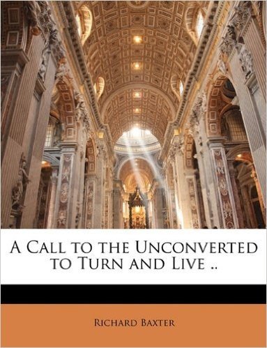 A Call to the Unconverted to Turn and Live ..