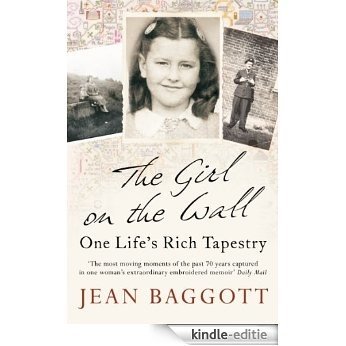 The Girl on the Wall: One Life's Rich Tapestry [Kindle-editie]