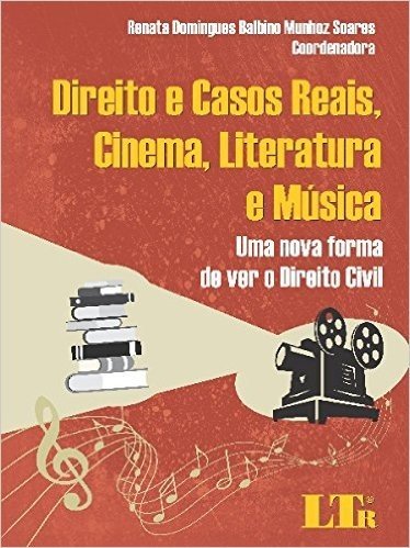 Direito e Casos Reais, Cinema, Literatura e Música. Uma Nova Forma de Ver o Direito Civil