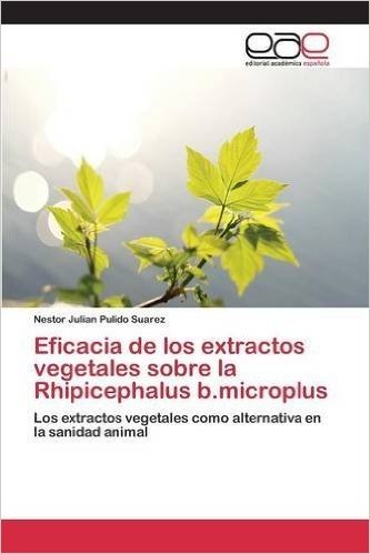 Eficacia de Los Extractos Vegetales Sobre La Rhipicephalus B.Microplus