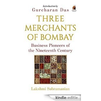 Three Merchants of Bombay: Business Pioneers of the Nineteenth Century [Kindle-editie]