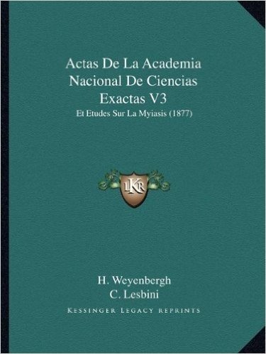 Actas de La Academia Nacional de Ciencias Exactas V3: Et Etudes Sur La Myiasis (1877)