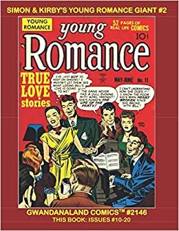 Simon & Kirby's Young Romance Giant #2: Gwandanaland Comics #2146 --- Complete Issues #10-20 -- Classic Love Comics! Over 500 Pages