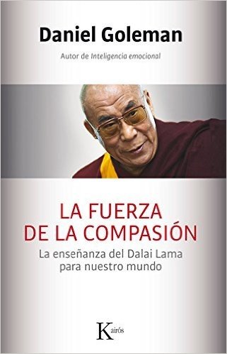 La Fuerza de La Compasion: La Ensenanza del Dalai Lama Para Nuestro Mundo