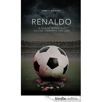 Renaldo: A Tale of World Cup Soccer, Terrorism and Love (English Edition) [Kindle-editie]