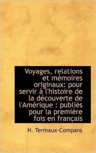 Voyages, Relations Et Memoires Originaux: Pour Servir A L'Histoire de La Decouverte de L'Amerique: