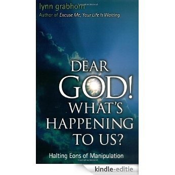 Dear God, What's Happening to Us?: Halting Eons of Manipulation [Kindle-editie]