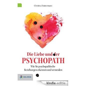 Die Liebe und der Psychopath: Psychopathische Beziehungen erkennen und vermeiden (German Edition) [Kindle-editie]