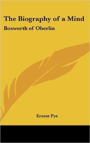 The Biography of a Mind: Bosworth of Oberlin