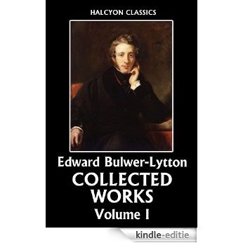 The Collected Works of Edward Bulwer-Lytton Volume I (Unexpurgated Edition) (Halcyon Classics) (English Edition) [Kindle-editie]