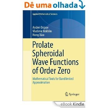 Prolate Spheroidal Wave Functions of Order Zero: Mathematical Tools for Bandlimited Approximation: 187 (Applied Mathematical Sciences) [eBook Kindle]