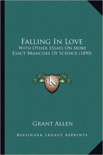 Falling in Love: With Other Essays on More Exact Branches of Science (1890)