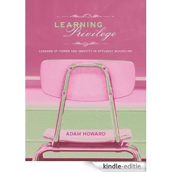 Learning Privilege: Lessons of Power and Identity in Affluent Schooling [Kindle-editie]