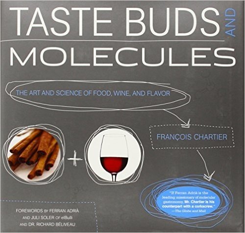 Taste Buds and Molecules: The Art and Science of Food, Wine, and Flavor