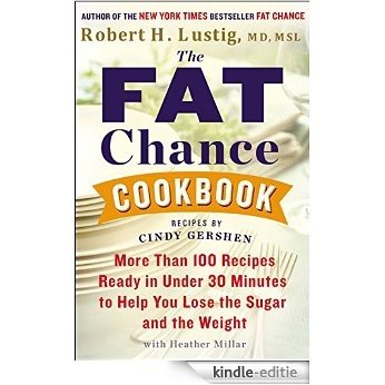 The Fat Chance Cookbook: More Than 100 Recipes Ready in Under 30 Minutes to Help You Lose the Sugar and the Weight [Kindle-editie]