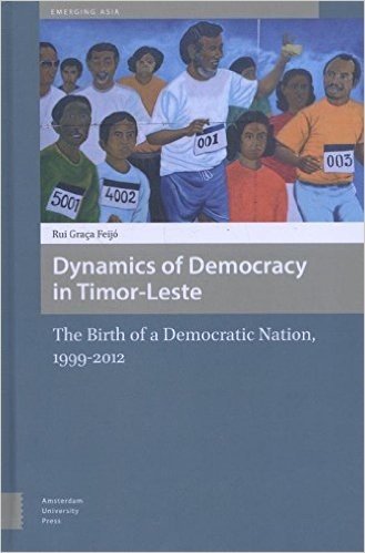 Dynamics of Democracy in Timor-Leste: The Birth of a Democratic Nation, 1999-2012