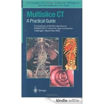 Multislice CT: A Practical Guide Proceedings of the 6th International SOMATOM CT Scientific User Conference Tuebingen, September 2002 [Kindle-editie]