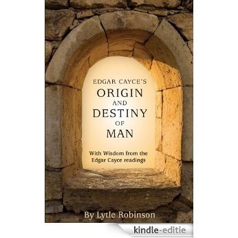 Edgar Cayce's Origin and Destiny of Man [Kindle-editie]