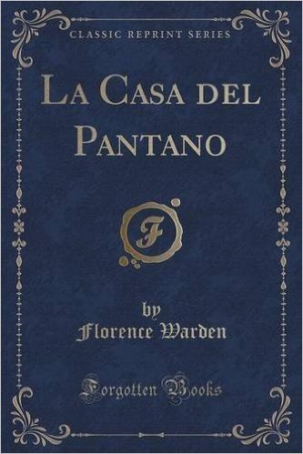 La Casa del Pantano (Classic Reprint)