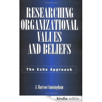Researching Organizational Values and Beliefs: The Echo Approach: Kurt Lewin, Alex Bavelas and the Echo Approach [Kindle-editie]