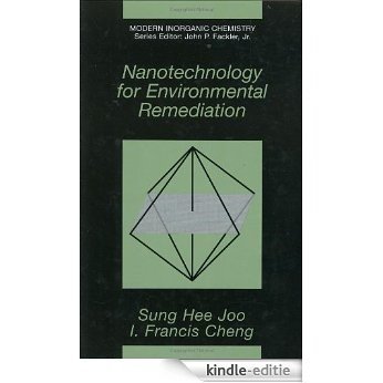 Nanotechnology for Environmental Remediation (Modern Inorganic Chemistry) [Kindle-editie]