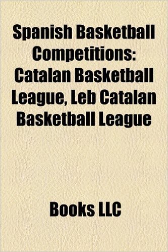 Spanish Basketball Competitions: Basketball Leagues in Spain, Copa del Rey de Baloncesto, Leb League, Liga ACB, Liga Femenina de Baloncesto