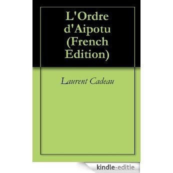 L'Ordre d'Aipotu (French Edition) [Kindle-editie]