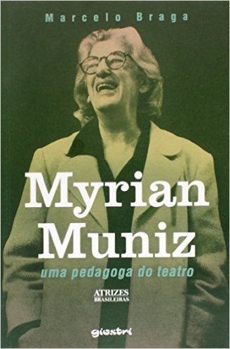 Myrian Muniz - Uma Pedagoga Do Teatro