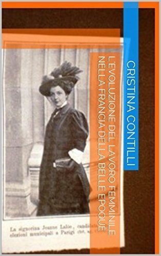 L'evoluzione del lavoro femminile nella Francia della Belle Epoque: Edizione con le illustrazioni a colori (Italian Edition)
