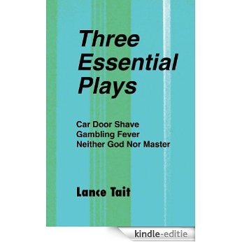 Three Essential Plays: Car Door Shave, Gambling Fever, Neither God Nor Master (English Edition) [Kindle-editie]