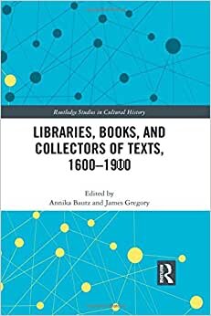 indir Libraries, Books, and Collectors of Texts, 1600-1900 (Routledge Studies in Cultural History)