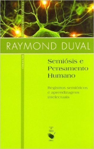 Semiosis E Pensamento Humano: Registros Semioticos E Aprendizagens Intelectuais