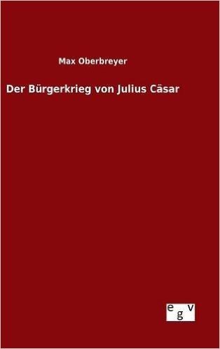 Der Burgerkrieg Von Julius Casar