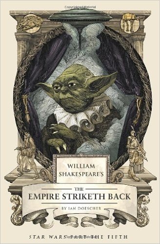 William Shakespeare's the Empire Striketh Back: Star Wars Part the Fifth