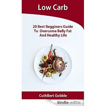 Low Carb: 20 Best Begginers Guide To Overcome Belly Fat And Healthy Life (Low Carb, Low Carb Diet, Low Carb Cookbook, Low Carb Recipes) (English Edition) [Kindle-editie] beoordelingen