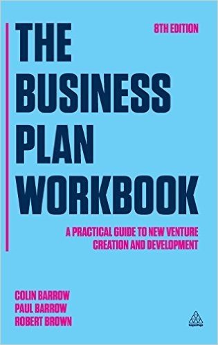 The Business Plan Workbook: A Practical Guide to New Venture Creation and Development