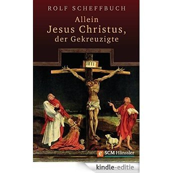Allein Jesus Christus, der Gekreuzigte (German Edition) [Kindle-editie]