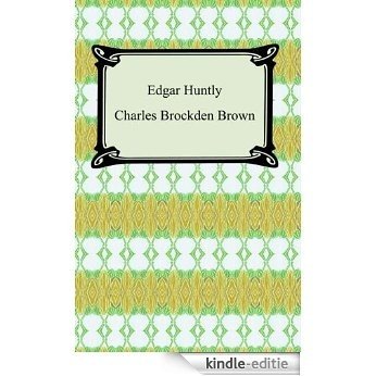Edgar Huntly; Or, Memoirs of a Sleep-Walker [Kindle-editie]
