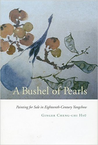 A Bushel of Pearls: Painting for Sale in Eighteenth-Century Yangchow