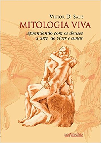 Mitologia Viva: Aprendendo Com os Deuses a arte de viver e amar