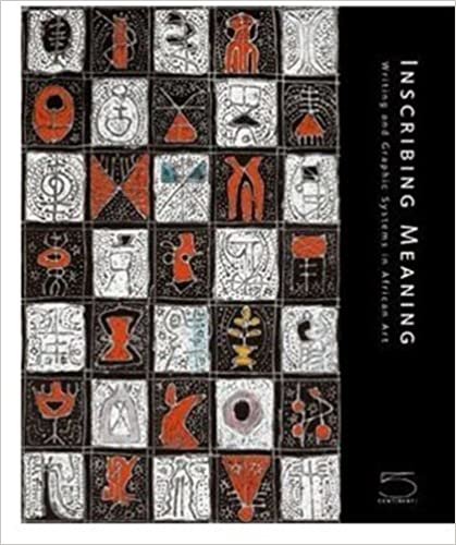 Inscribing Meaning: Writing and Graphic Systems in Art History: Writing and Graphic Systems in African Art