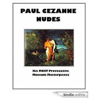 Cezanne Nudes: His MOST Provocative Museum Masterpieces (English Edition) [Kindle-editie]