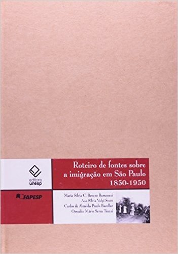 Roteiro de Fontes Sobre a Imigração em São Paulo. 1850-1950
