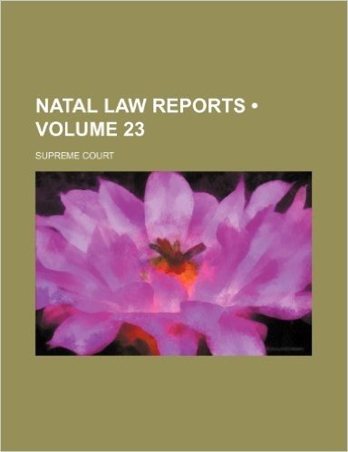 Natal Law Reports (Volume 23); Supreme Court