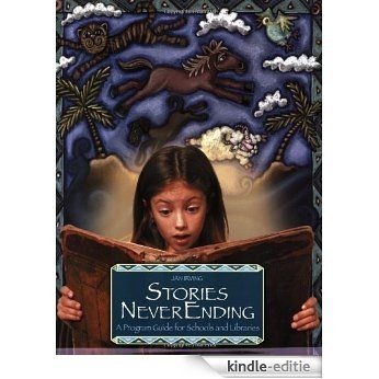 Stories NeverEnding: A Program Guide for Schools and Libraries: Books and Activities That Children Love (Peddler's Pack Series) [Kindle-editie]