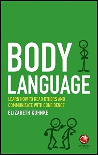 Body Language: Learn How to Read Others and Communicate with Confidence