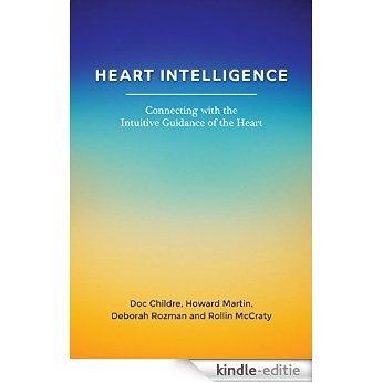 Heart Intelligence: Connecting with the Intuitive Guidance of the Heart (English Edition) [Kindle-editie]