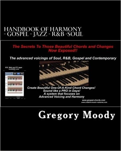 Handbook of Harmony - Gospel - Jazz - R&B -Soul: The Secrets to Those Beautiful Chord Changes Now Exposed